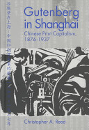 Gutenberg in Shanghai : Chinese print capitalism, 1876-1937 /
