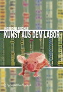 Kunst aus dem Labor : zum Verhältnis von Kunst und Wissenschaft im Zeitalter der Tecnoscience /