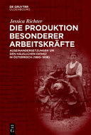 Die Produktion Besonderer Arbeitskräfte : Auseinandersetzungen um den häuslichen Dienst in Österreich (1880-1938) /