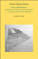 Ponti sull'Atlantico : l'Institute for Architecture and Urban Studies e le relazioni Italia-America, 1967-1985 /