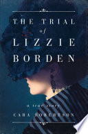 The trial of Lizzie Borden : a true story /