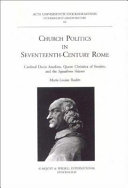 Church politics in seventeenth-century Rome : Cardinal Decio Azzolino, Queen Christina of Sweden, and the Squadrone Volante /