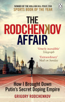 The Rodchenkov affair : how I brought down Putin's secret doping regime /