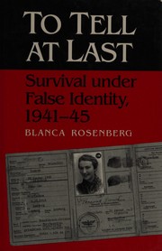 To tell at last : survival under false identity, 1941-45 /