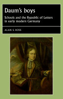 Daum's boys : schools and the republic of letters in early modern Germany /