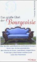 Das grosse Übel der Bourgeoisie : Über die 68er, gute Manieren und Kleiderordnungen, ferner über die Sozialdemokratie, über Charles de Coster, Isaak Babel, Irmgard Keun, Frank Capra, Alain Tanner und Ken Loach sowie über Rockmusik /