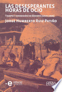 Las desesperantes horas de ocio : tiempo y diversión en Bogotá (1849-1900) /