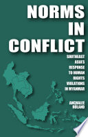 Norms in conflict : Southeast Asia's response to human rights violations in Myanmar /