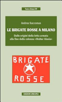 Le Brigate rosse a Milano : dalle origini della lotta armata alla fine della colonna "Walter Alasia" /