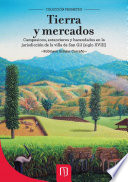 Tierra y mercados : campesinos, estancieros y hacendados en la jurisdicción de la villa de San Gil, siglo XVIII /
