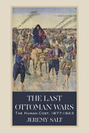 The last Ottoman wars : the human cost, 1877-1923 /