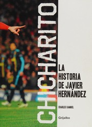 Chicharito : la historia de Javier Hernández /