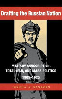 Drafting the Russian nation : military conscription, total war, and mass politics, 1905-1925 /