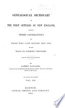 A genealogical dictionary of the first settlers of New England, showing three generations of those who came before May, 1692, on the basis of Farmer's Register