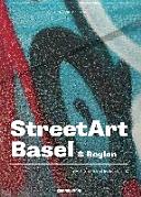 StreetArt Basel & Region : die Hot-Spots im Dreiländereck /
