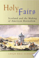 Holy fairs : Scotland and the making of American revivalism /