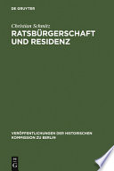 Ratsbürgerschaft und Residenz : Untersuchungen zu Berliner Ratsfamilien, Heiratskreisen und sozialen Wandlungen im 17. Jahrhundert /