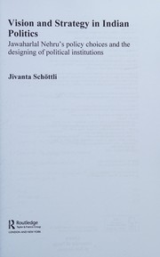 Vision and strategy in Indian politics : Jawaharlal Nehru's policy choices and the designing of political institutions /