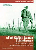 Fast täglich kamen Flüchtlinge : Riehen und Bettingen, zwei Grenzdörfer 1933 bis 1948 /