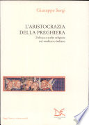 L'aristocrazia della preghiera : politica e scelte religiose nel medioevo italiano /