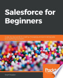 Salesforce for beginners : a step-by-step guide to creating, managing, and automating sales and marketing processes /