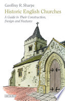 Historic English churches : a guide to their construction, design and features /
