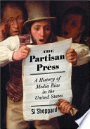 The partisan press : a history of media bias in the United States /