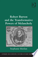 Robert Burton and the transformative powers of melancholy /