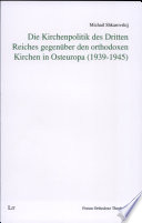 Die Kirchenpolitik des Dritten Reiches gegenüber den orthodoxen Kirchen in Osteuropa (1939-1945) /