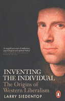 Inventing the individual : the origins of Western liberalism /