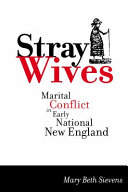 Stray Wives : Marital Conflict in Early National New England /