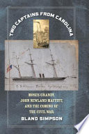 Two captains from Carolina : Moses Grandy, John Newland Maffitt, and the coming of the Civil War : a nonfiction novel /