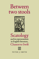 Between two stools : scatology and its representations in English literature, Chaucer to Swift /