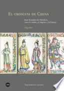 El cronista de China : Juan González de Mendoza, entre la misión, el imperio y la historia /