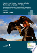 Human and raptor interactions in the context of a nomadic society : anthropological and ethno-ornithological studies of Altaic Kazakh falconry and its cultural sustainability in Western Mongolia /
