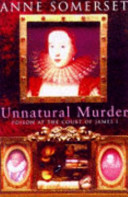 Unnatural murder : poison at the court of James I /