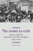 The routes to exile : France and the Spanish Civil War refugees, 1939-2009 /