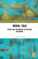 Moral talk : stance and evaluation in political discourse /