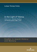 In the light of Vienna : Jews in Lviv, between tradition and modernisation (1867-1914) /