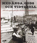 Med ånga, gods och tidtabell : 1800-talets ångbåtstrafik mellan Stockholm och Mälarstäderna /