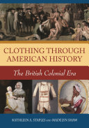Clothing through American history : the British colonial era /
