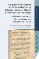 Caliphate and kingship in a fifteenth-century literary history of Muslim leadership and pilgrimage : a critical edition, annotated translation, and study of al-D̲ahab al-Masbūk fī d̲ikr man ḥaǧǧa min al-ḫulafā' wa-l-mulūk /