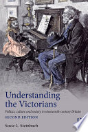 Understanding the Victorians : politics, culture and society in nineteenth-century Britain /