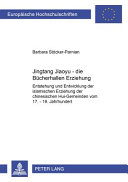 Jingtang-Jiaoyu--die Bücherhallen Erziehung : Entstehung und Entwicklung der islamischen Erziehung in den chinesischen Hui-Gemeinden vom 17.-19. Jahrhundert /