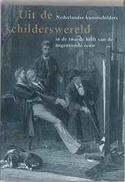Uit de schilderswereld : Nederlandse kunstschilders in de tweede helt van de negentiende eeuw /