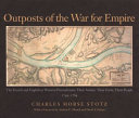 Outposts of the war for empire : the French and English in Western Pennsylvania : their armies, their forts, their people 1749-1764 /