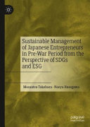 Sustainable management of Japanese entrepreneurs in pre-war period from the perspective of SDGs and ESG /