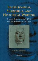 Republicanism, Sinophilia, and historical writing : Thomas Gordon (c.1691-1750) and his 'History of England' /