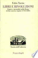 Libri e rivoluzione : figure e mentalità nella Roma di fine ancien régime (1770-1800) /