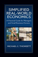 Simplified real-world economics : a practical guide for managers and small business owners /